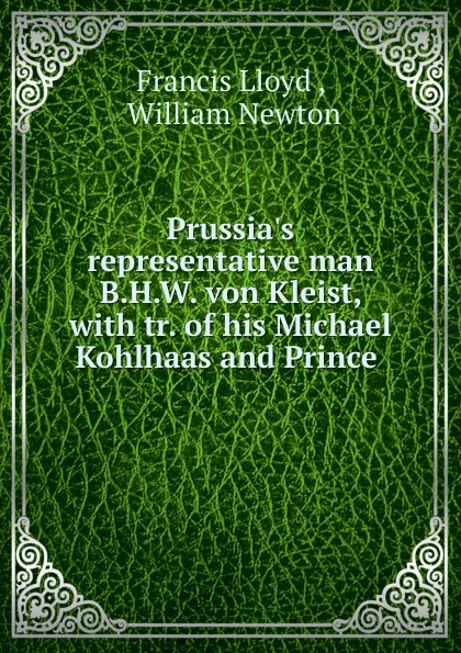 Обложка книги Prussia.s representative man B.H.W. von Kleist, Francis Lloyd