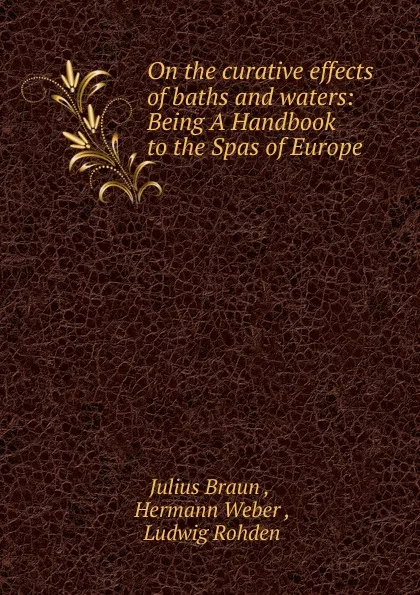 Обложка книги On the curative effects of baths and waters, Julius Braun