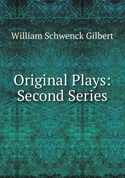 Обложка книги Original Plays, W.S. Gilbert