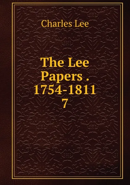 Обложка книги The Lee Papers 1754-1811, Charles Lee