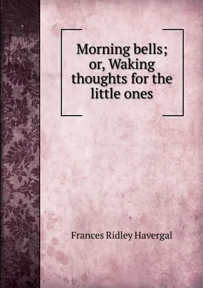 Обложка книги Morning bells, Frances Ridley Havergal