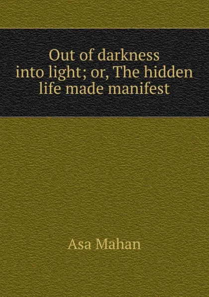Обложка книги Out of darkness into light, Asa Mahan