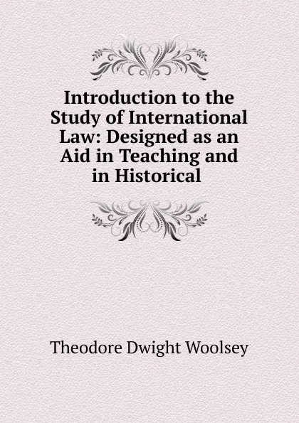 Обложка книги Introduction to the Study of International Law, Theodore Dwight Woolsey