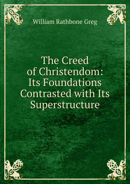 Обложка книги The Creed of Christendom, William Rathbone Greg