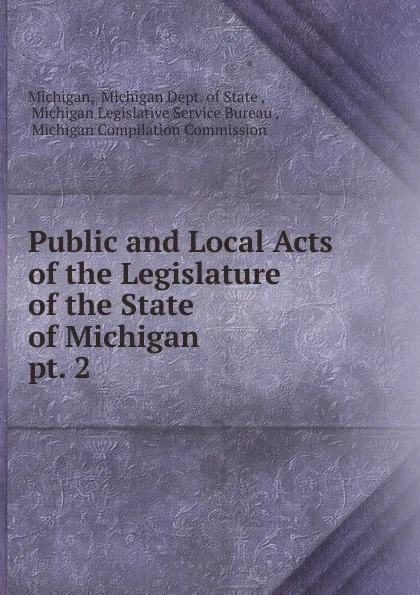 Обложка книги Public and Local Acts of the Legislature of the State of Michigan, Michigan Dept. of State Michigan