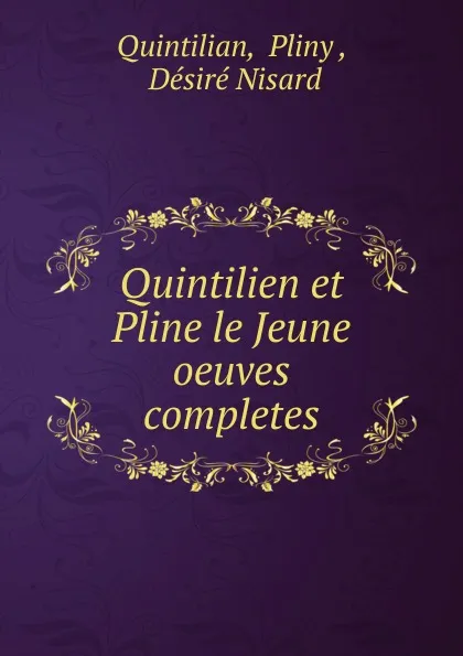 Обложка книги Quintilien et Pline le Jeune oeuves completes, Pliny Quintilian