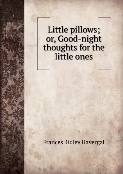 Обложка книги Little pillows, Frances Ridley Havergal