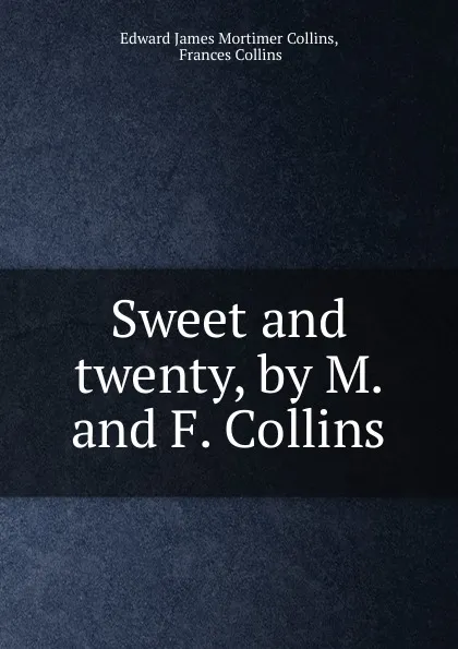 Обложка книги Sweet and twenty, by M. and F. Collins, Edward James Mortimer Collins