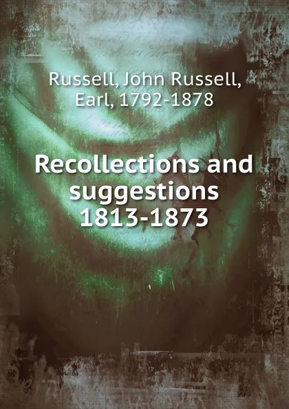 Обложка книги Recollections and suggestions 1813-1873, Russell John Russell