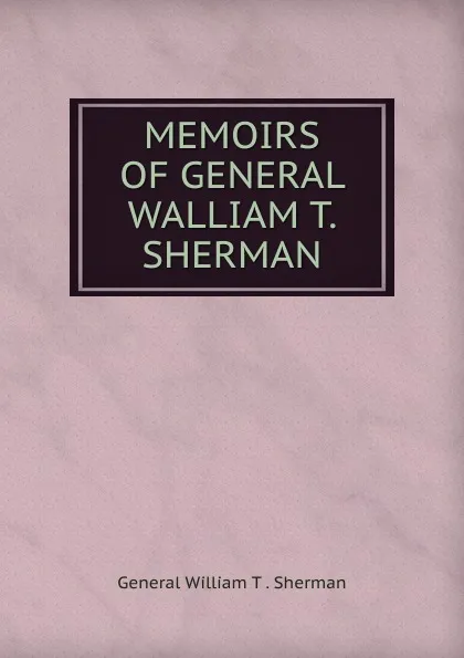 Обложка книги MEMOIRS OF GENERAL WALLIAM T. SHERMAN., William T. Sherman