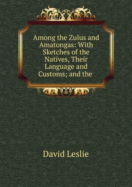 Обложка книги Among the Zulus and Amatongas, David Leslie