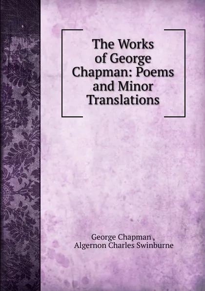 Обложка книги The Works of George Chapman, George Chapman