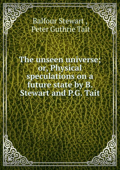 Обложка книги The unseen universe, Balfour Stewart