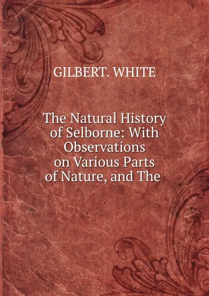 Обложка книги The Natural History of Selborne, Gilbert White