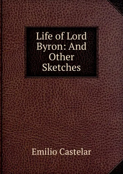 Обложка книги Life of Lord Byron, Emilio Castelar