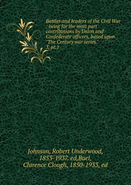 Обложка книги Battles and leaders of the Civil War, Robert Underwood Johnson