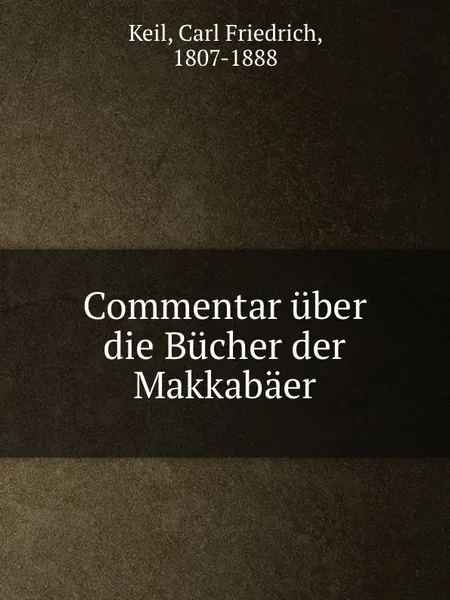 Обложка книги Commentar uber die Bucher der Makkabaer, C.F. Keil