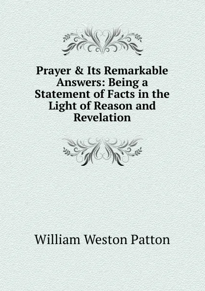 Обложка книги Prayer . Its Remarkable Answers, William Weston Patton