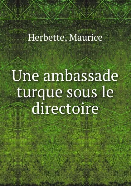 Обложка книги Une ambassade turque sous le directoire, Maurice Herbette