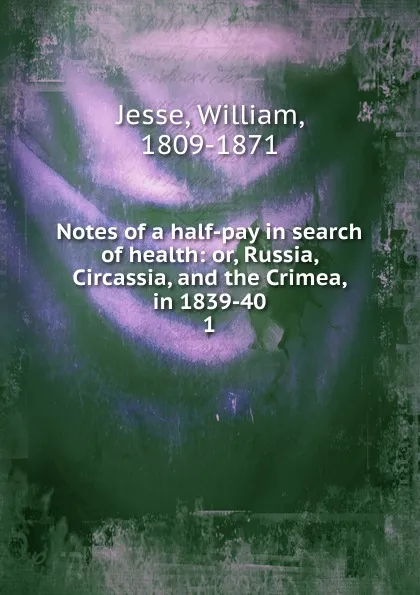 Обложка книги Notes of a half-pay in search of health, William Jesse