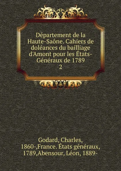 Обложка книги Departement de la Haute-Saone. Cahiers de doleances du bailliage d.Amont pour les Etats-Generaux de 1789, Charles Godard