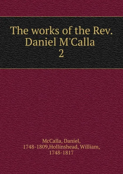 Обложка книги The works of the Rev. Daniel M.Calla, Daniel McCalla