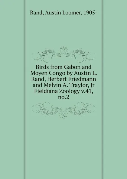 Обложка книги Birds from Gabon and Moyen Congo by Austin L. Rand, Herbert Friedmann and Melvin A. Traylor, Jr, Austin Loomer Rand