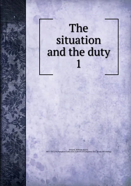 Обложка книги The situation and the duty, William Henry Seward