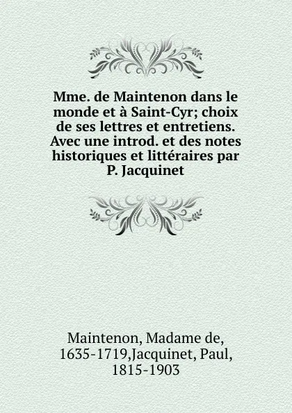 Обложка книги Mme. de Maintenon dans le monde et a Saint-Cyr, Madame de Maintenon