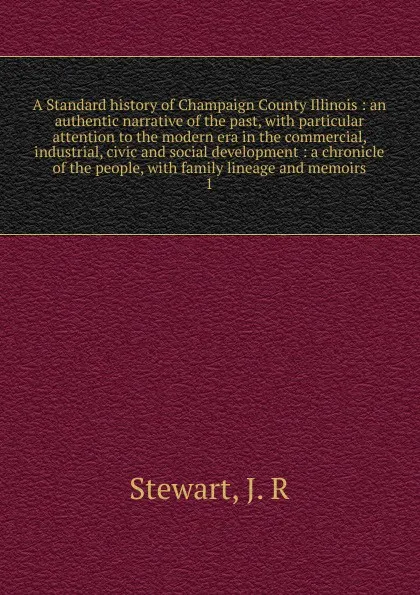 Обложка книги A Standard history of Champaign County Illinois, J.R. Stewart