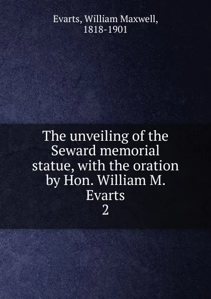 Обложка книги The unveiling of the Seward memorial statue, William Maxwell Evarts