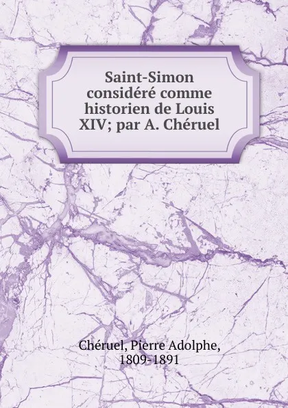 Обложка книги Saint-Simon considere comme historien de Louis XIV, Pierre Adolphe Chéruel