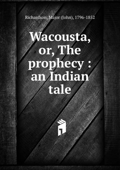 Обложка книги Wacousta. Or, The prophecy, John Richardson