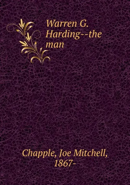 Обложка книги Warren G. Harding the man, Joe Mitchell Chapple