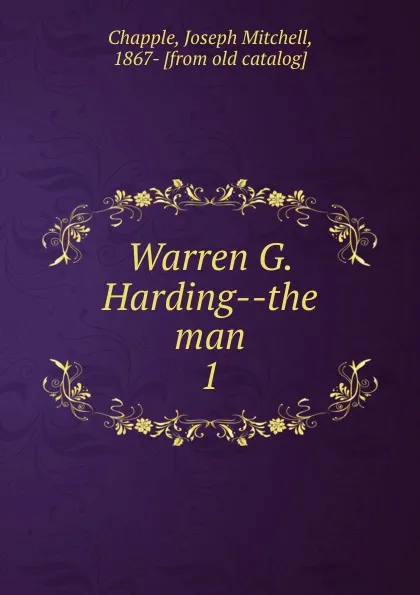 Обложка книги Warren G. Harding the man, Joseph Mitchell Chapple
