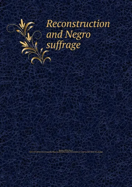 Обложка книги Reconstruction and Negro suffrage, Oliver Perry Morton