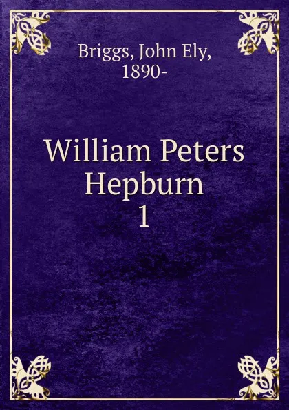 Обложка книги William Peters Hepburn, John Ely Briggs