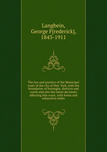 Обложка книги The law and practice of the Municipal court of the city of New York, George Frederick Langbein