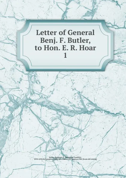 Обложка книги Letter of General Benj. F. Butler, to Hon. E. R. Hoar, Benjamin F. Butler