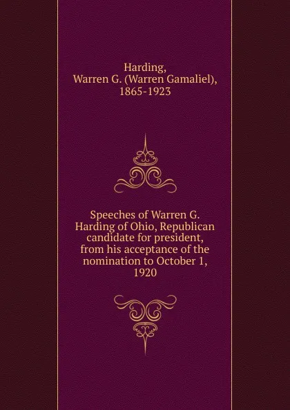 Обложка книги Speeches of Warren G. Harding of Ohio, Republican candidate for president, from his acceptance of the nomination to October 1, 1920, Warren Gamaliel Harding