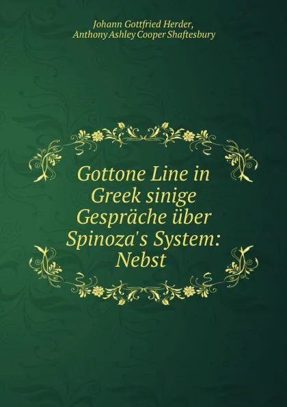 Обложка книги Gottone Line in Greek sinige Gesprache uber Spinoza.s System, Herder Johann Gottfried