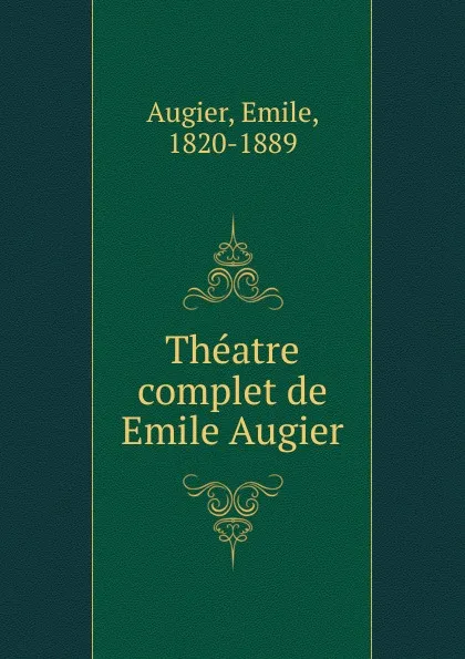 Обложка книги Theatre complet de Emile Augier, Emile Augier