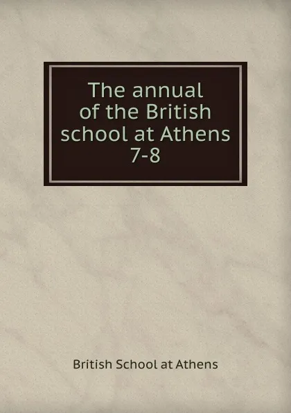 Обложка книги The annual of the British school at Athens, British School at Athens