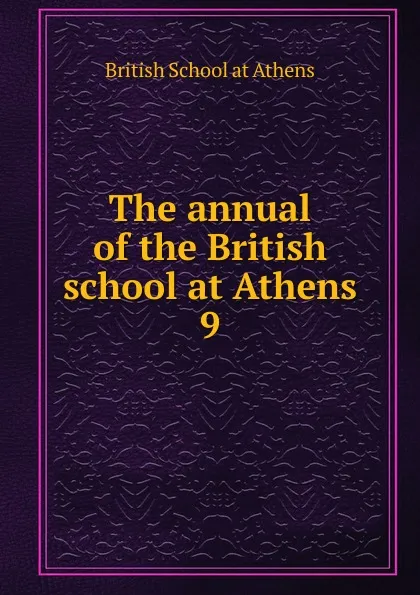 Обложка книги The annual of the British school at Athens, British School at Athens