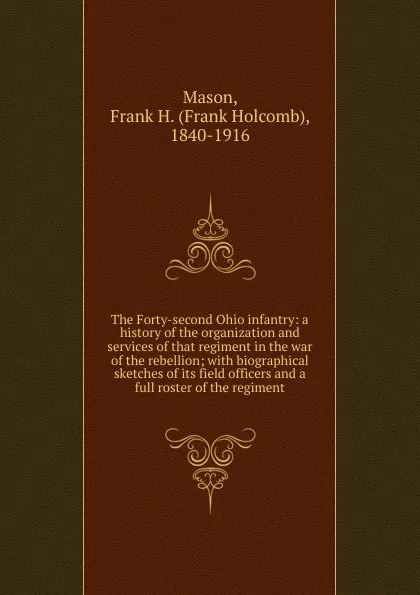 Обложка книги The Forty-second Ohio infantry, Frank Holcomb Mason