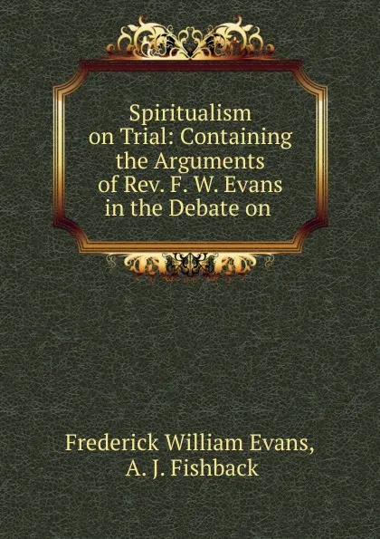 Обложка книги Spiritualism on Trial, Frederick William Evans