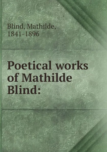 Обложка книги Poetical works of Mathilde Blind, Mathilde Blind