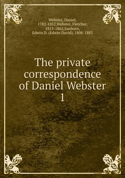 Обложка книги The private correspondence of Daniel Webster, Daniel Webster