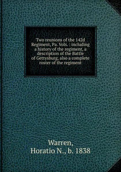 Обложка книги Two reunions of the 142d Regiment, Pa. Vols., Horatio N. Warren