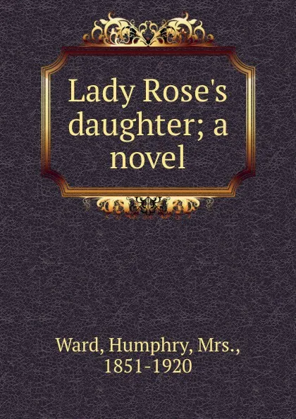 Обложка книги Lady Rose.s daughter, Humphry Ward